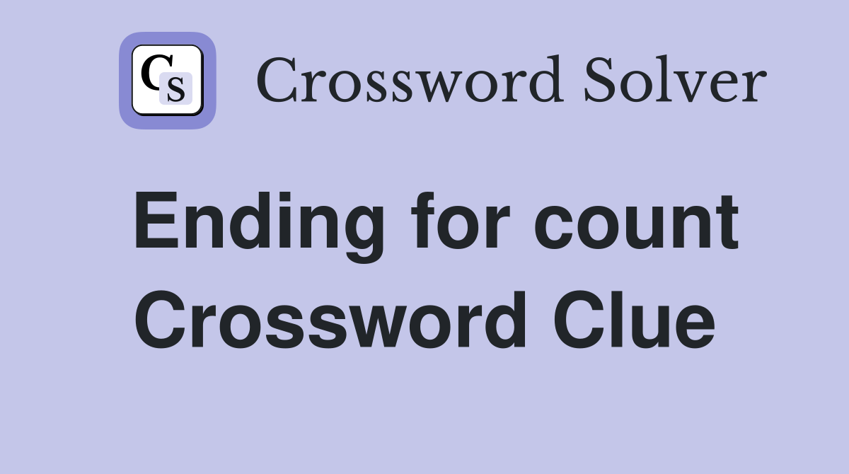 Ending for count Crossword Clue