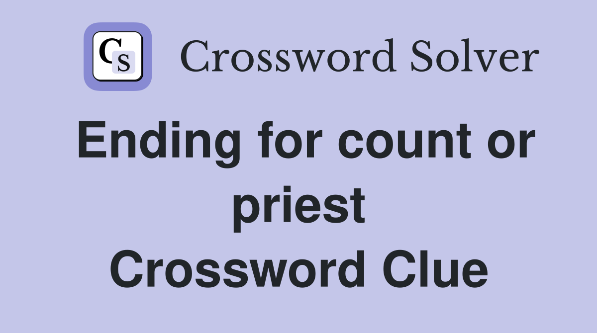 Ending for count or priest Crossword Clue