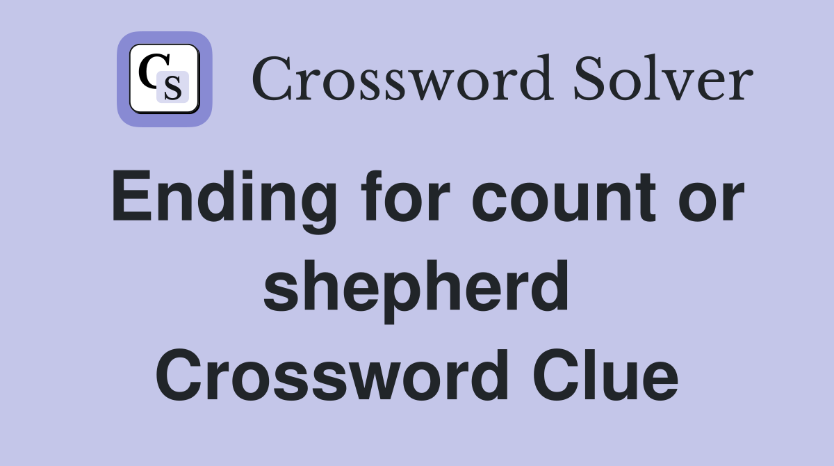 Ending for count or shepherd Crossword Clue