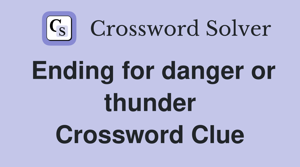 Ending for danger or thunder Crossword Clue