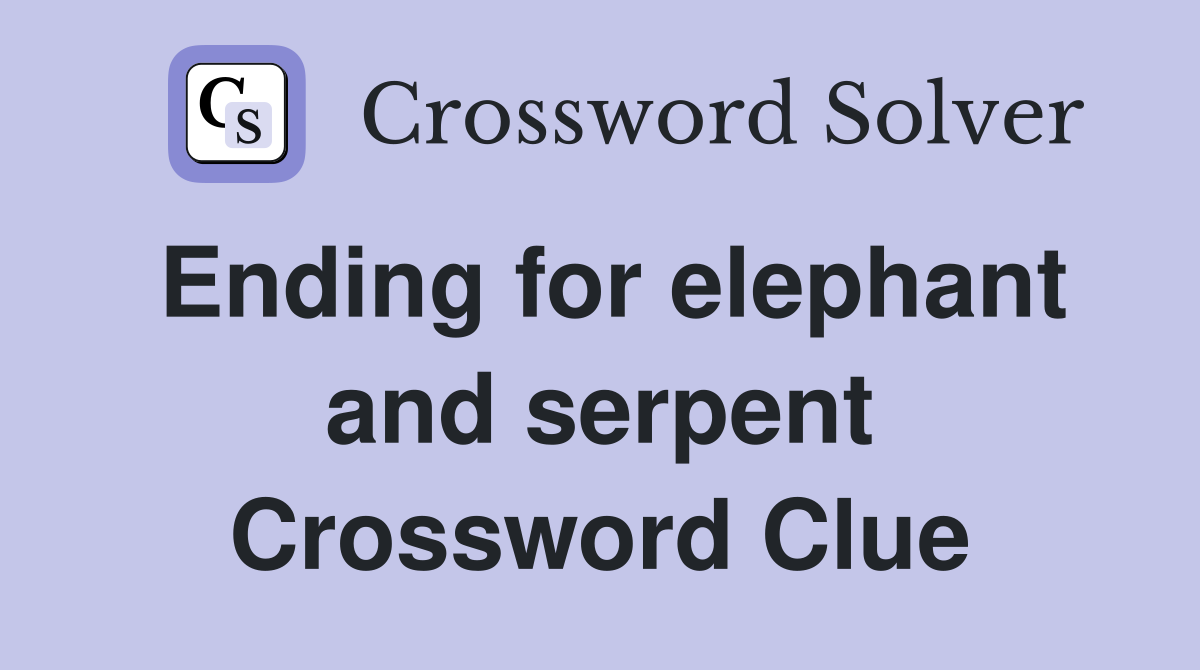 Ending For Elephant And Serpent - Crossword Clue Answers - Crossword Solver