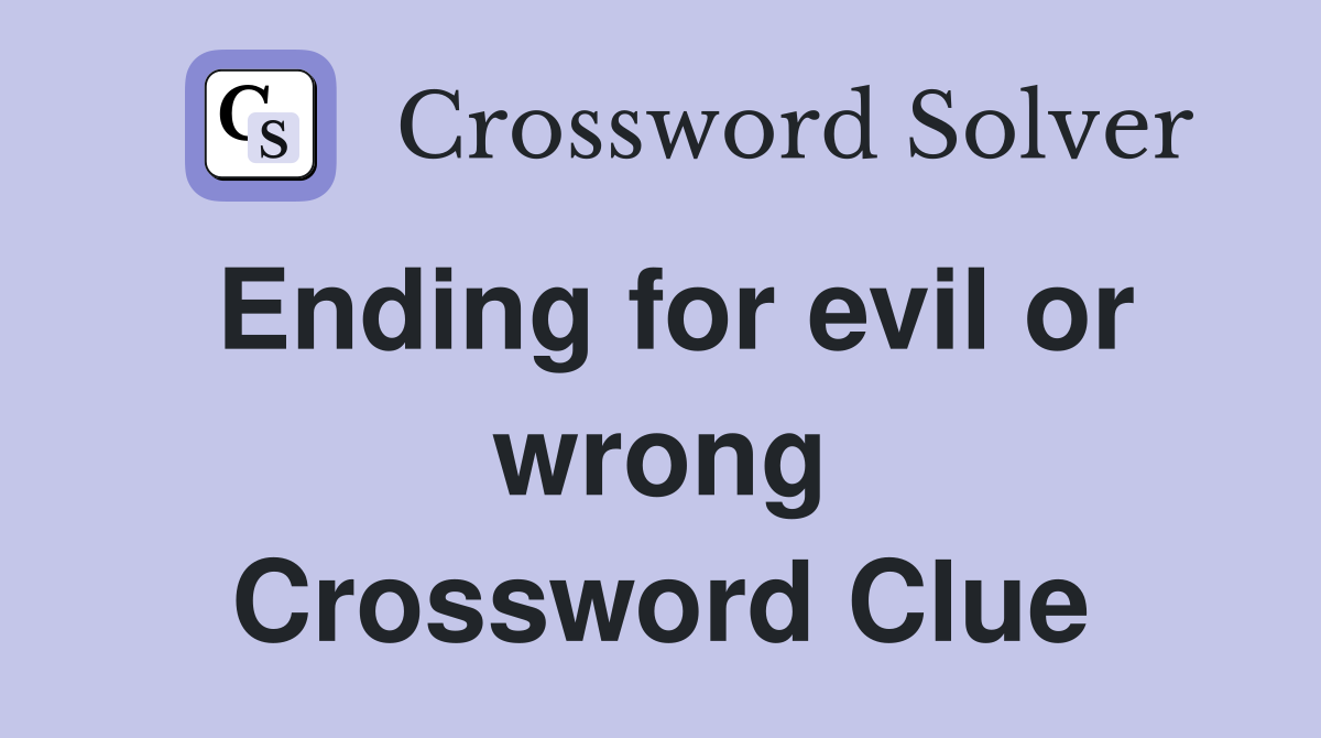 Ending for evil or wrong Crossword Clue