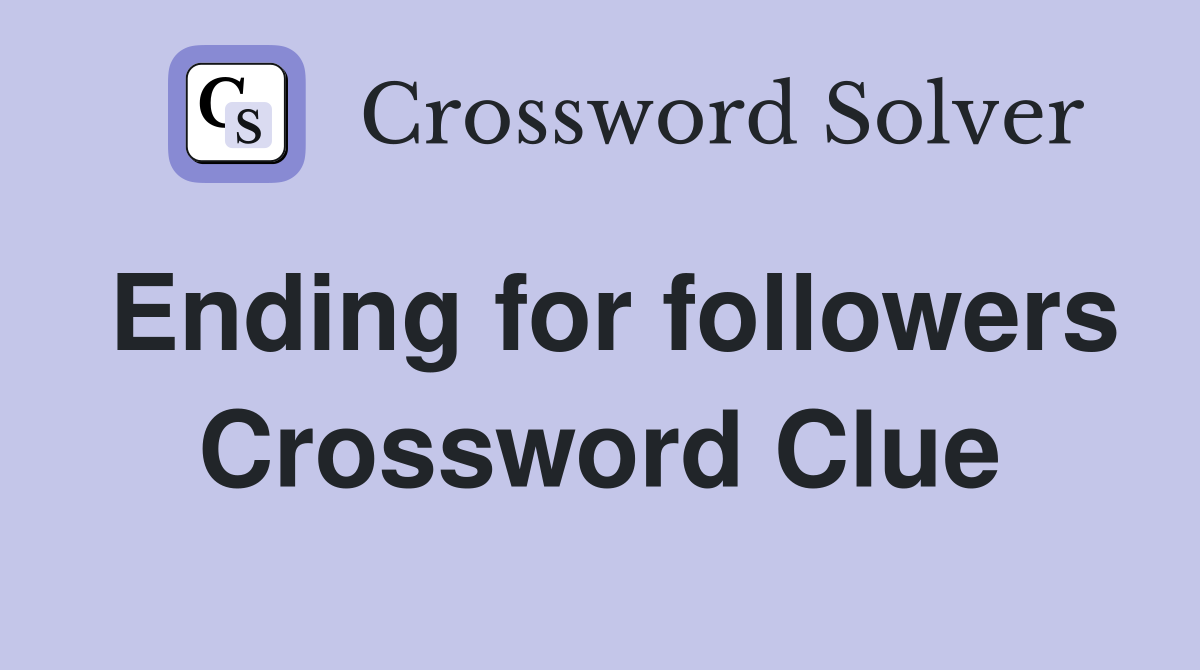 Ending for followers Crossword Clue