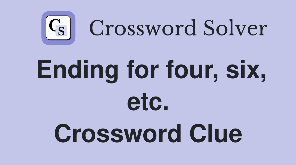 Ending for four, six, etc. Crossword Clue