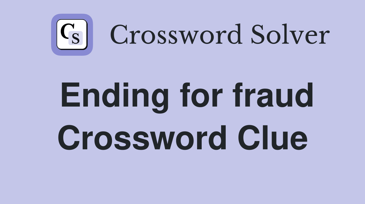 Ending for fraud Crossword Clue