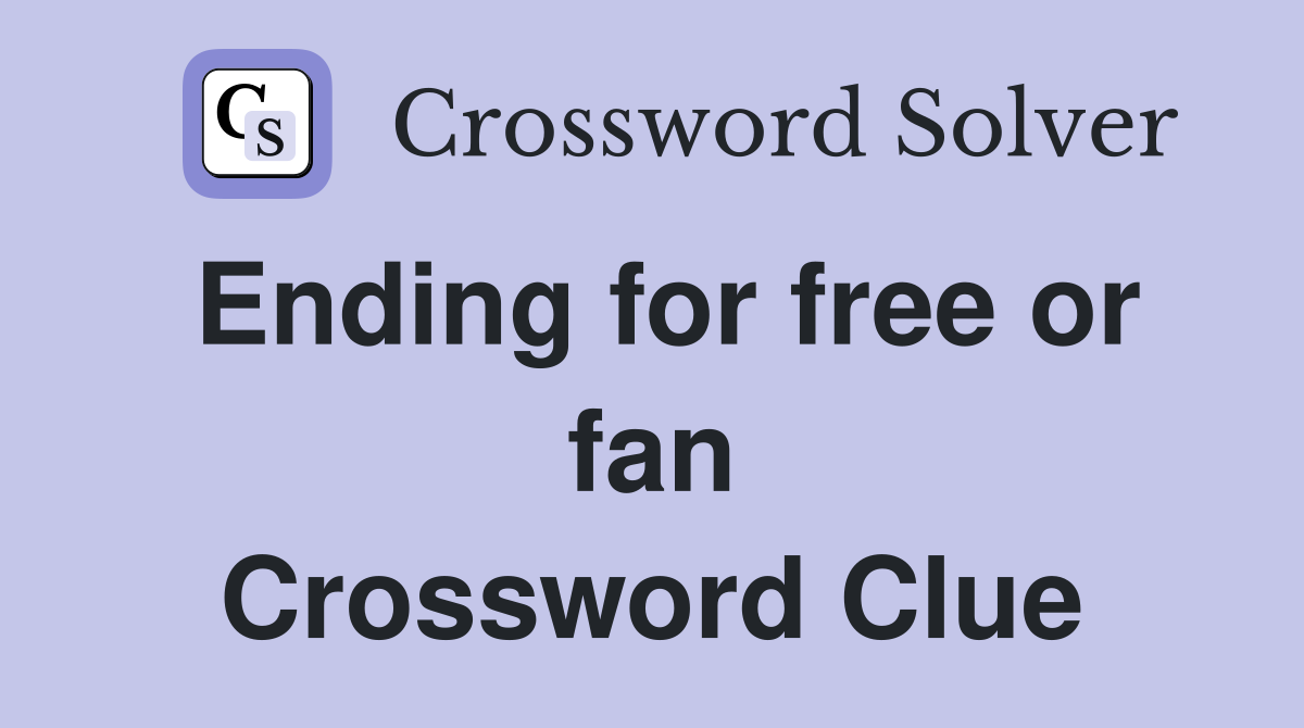 Ending for free or fan Crossword Clue