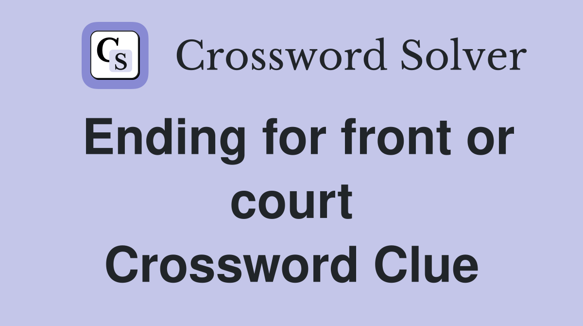 Ending for front or court Crossword Clue