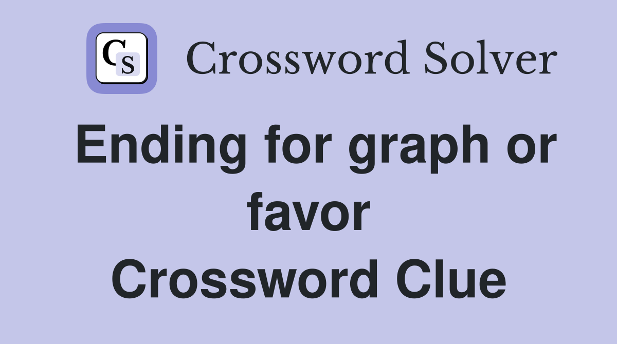 Ending for graph or favor Crossword Clue
