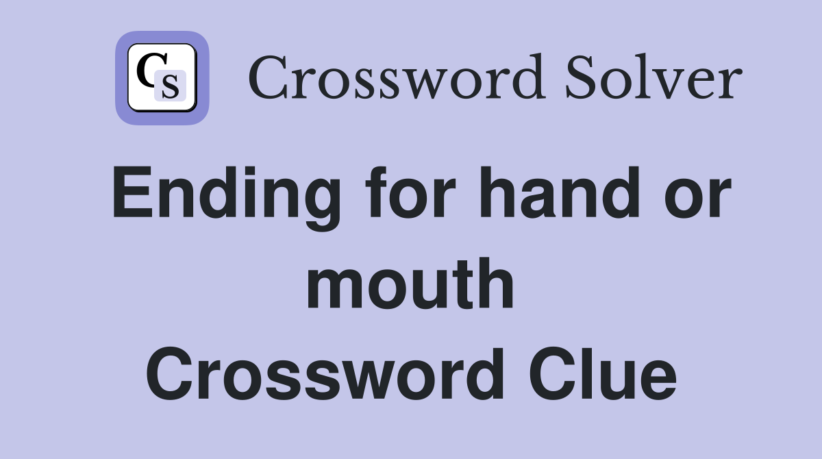 Ending for hand or mouth Crossword Clue