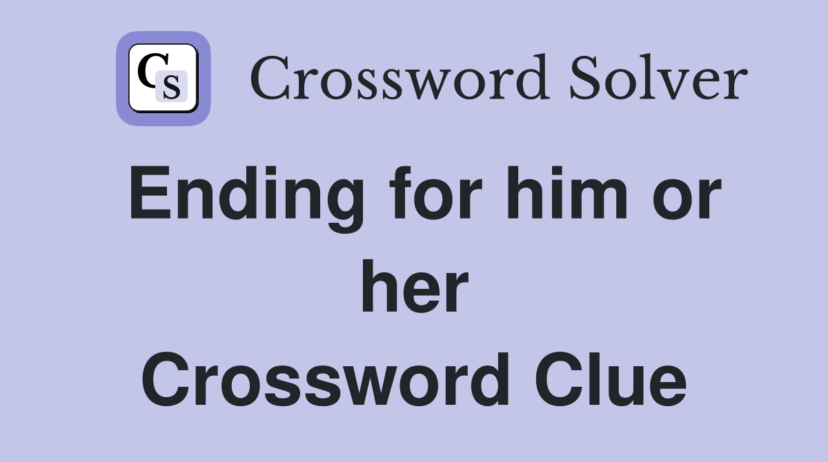 Ending for him or her Crossword Clue