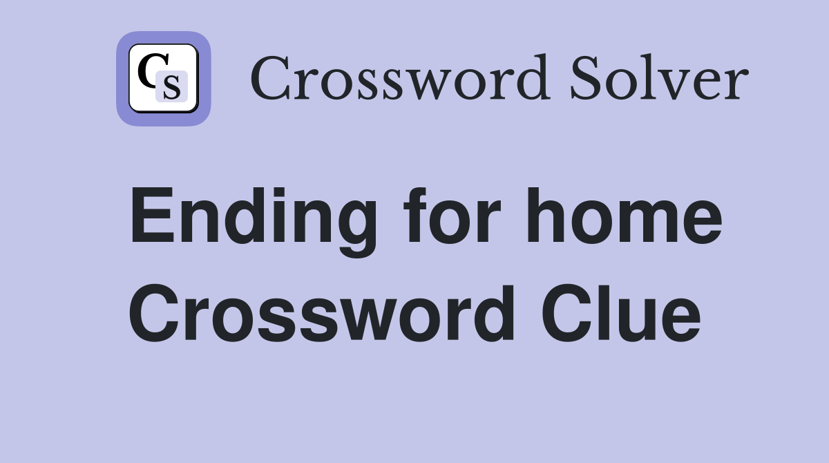 Ending for home Crossword Clue
