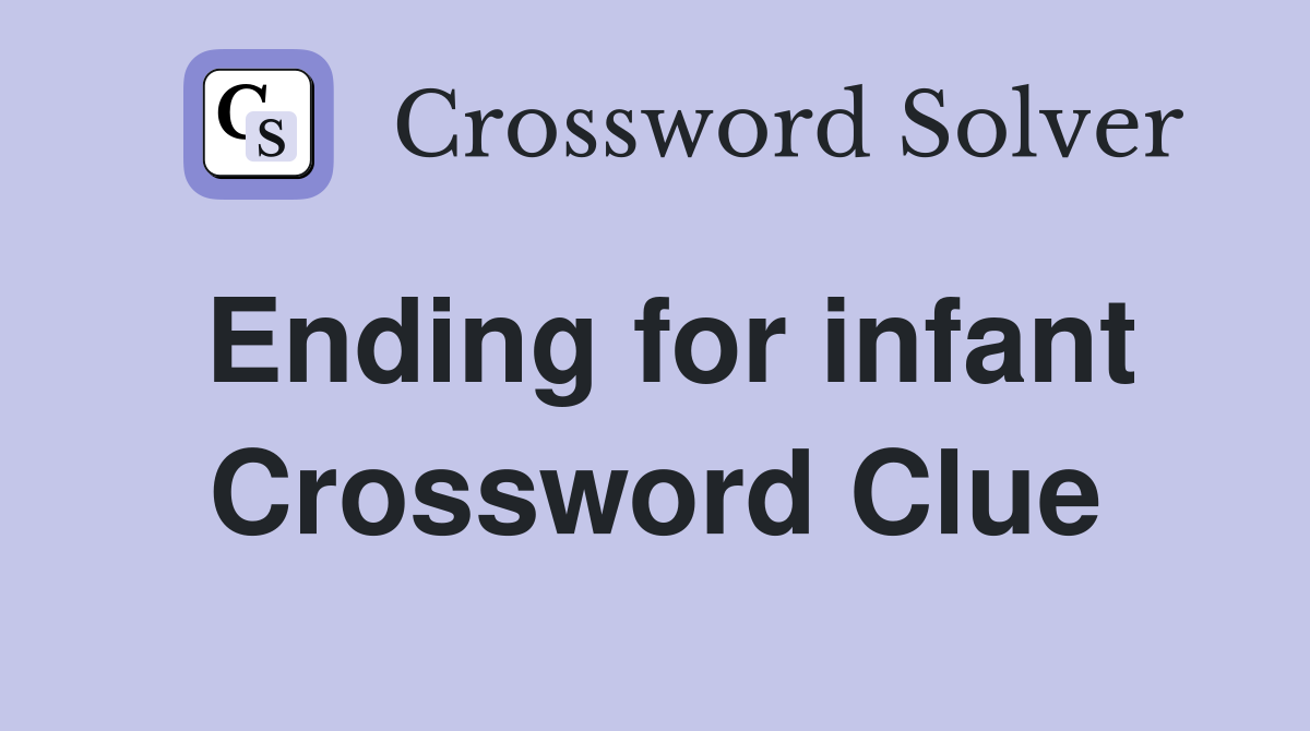 Ending for infant Crossword Clue