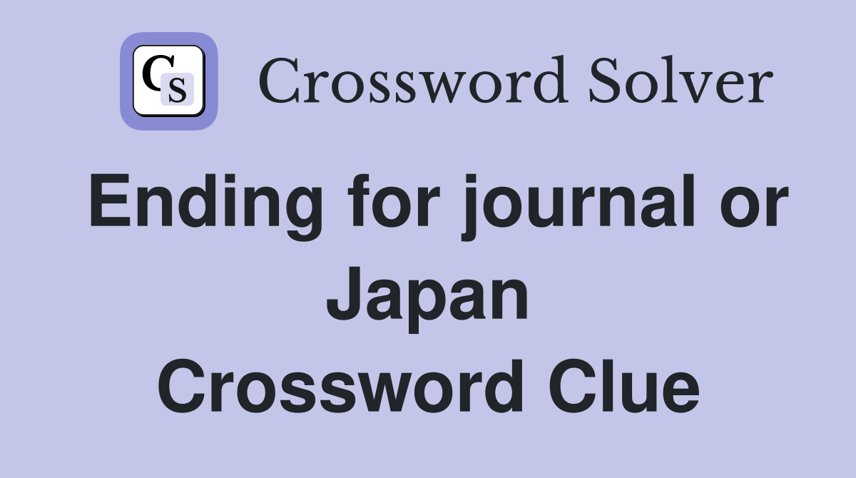 Ending for journal or Japan Crossword Clue