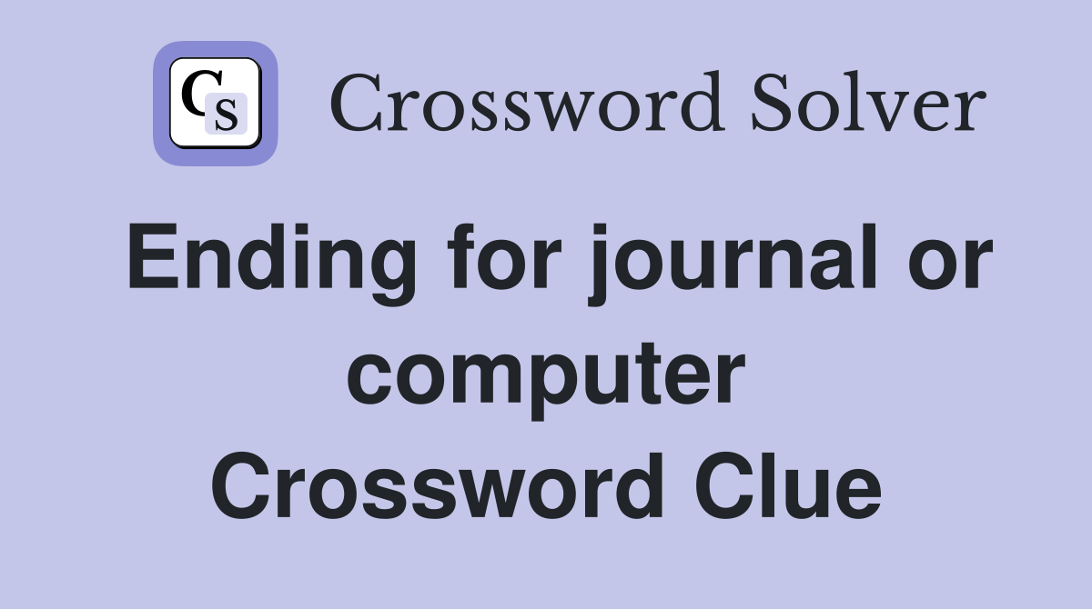 Ending for journal or computer Crossword Clue