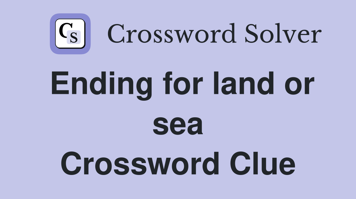 Ending for land or sea Crossword Clue