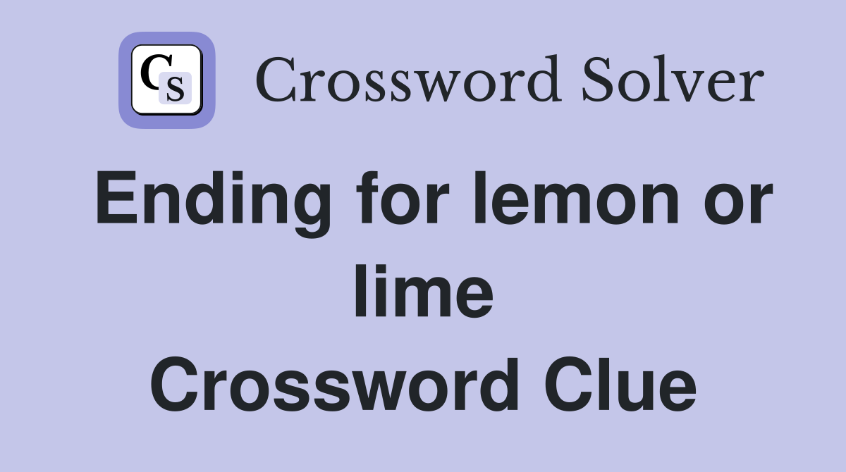 Ending for lemon or lime Crossword Clue