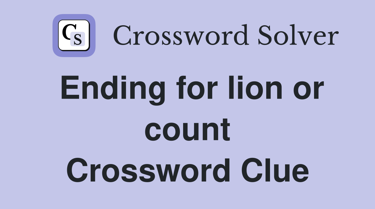Ending for lion or count Crossword Clue