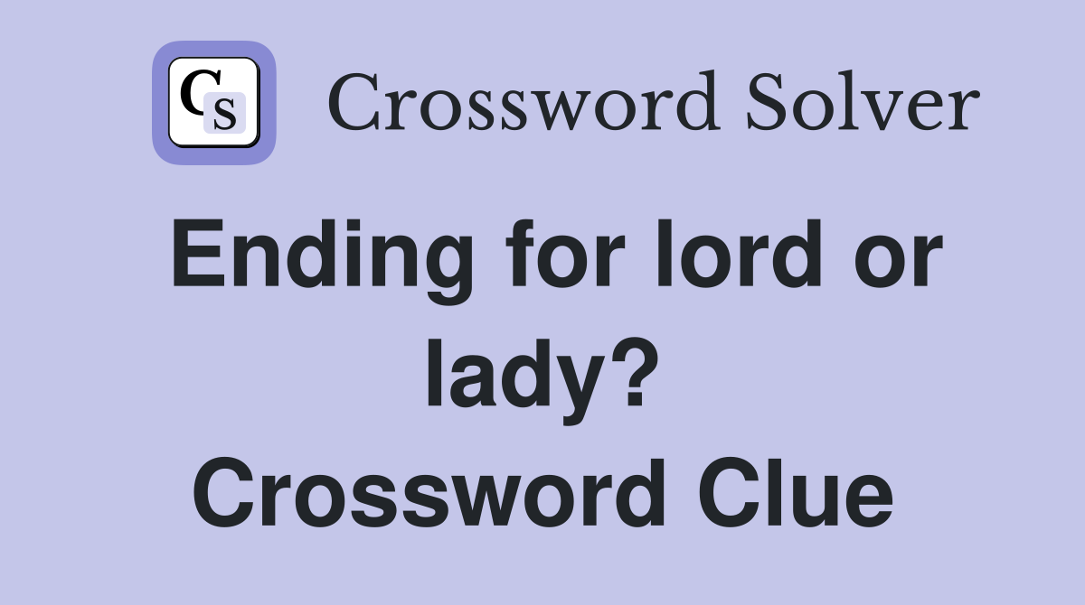 Ending for lord or lady? Crossword Clue