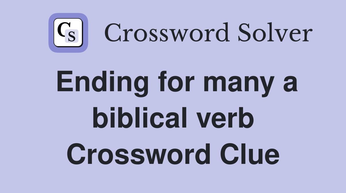 Ending for many a biblical verb Crossword Clue
