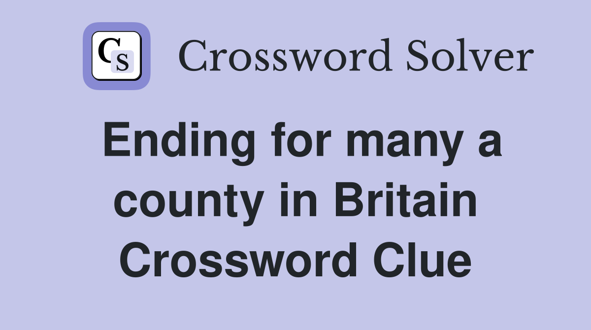 Ending for many a county in Britain Crossword Clue