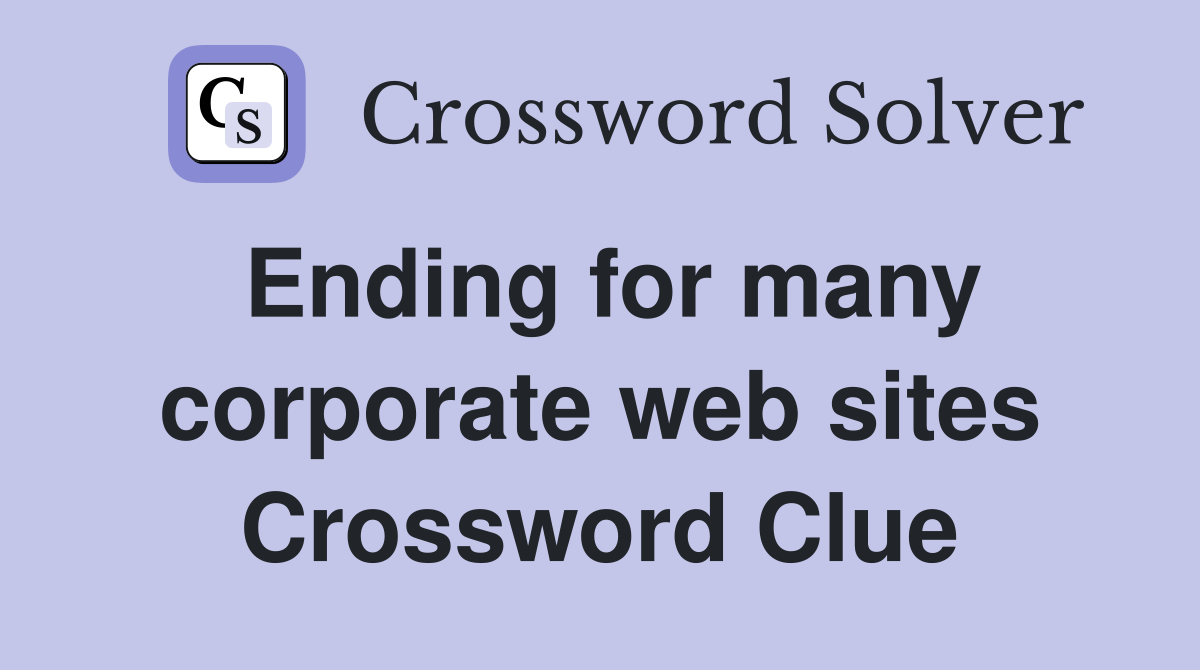 Ending for many corporate web sites Crossword Clue
