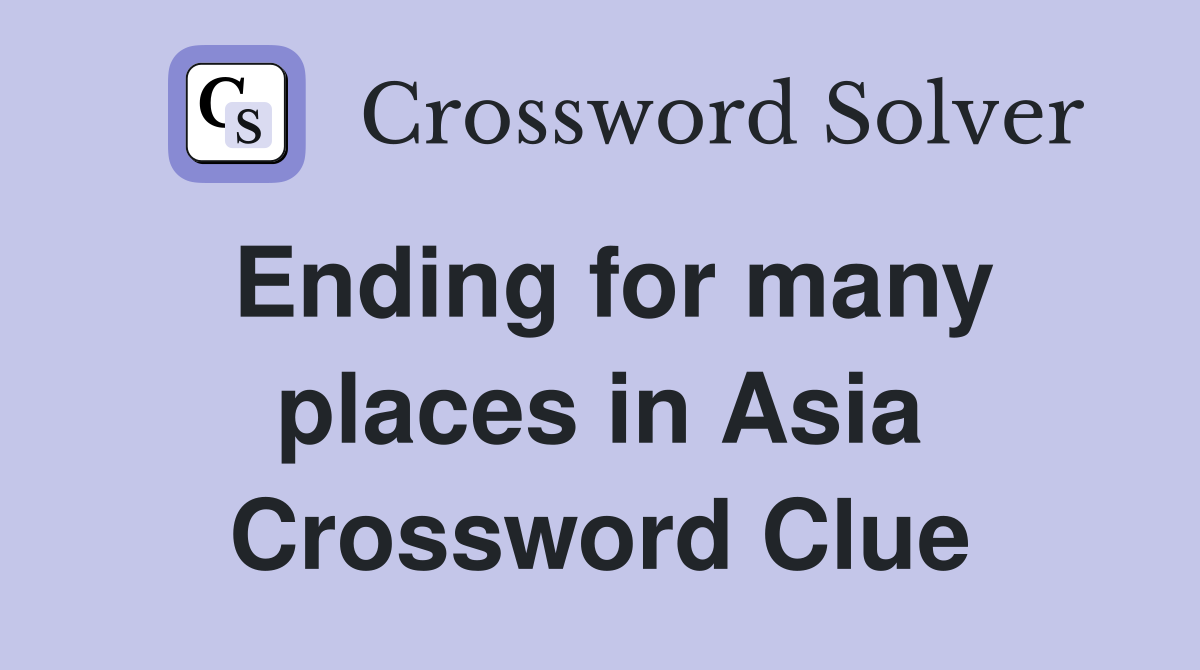 Ending for many places in Asia Crossword Clue