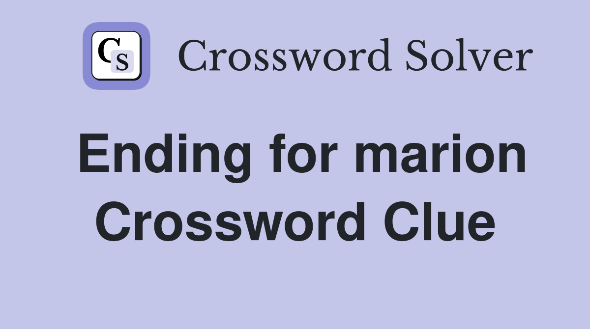 Ending for marion Crossword Clue
