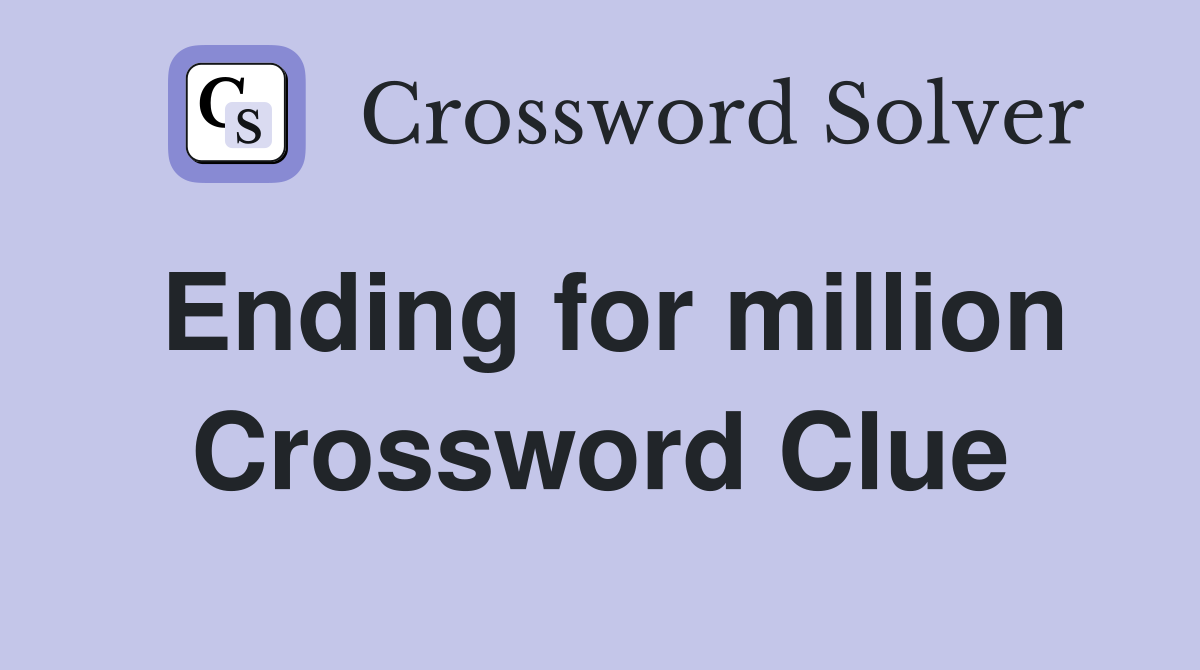 Ending for million Crossword Clue