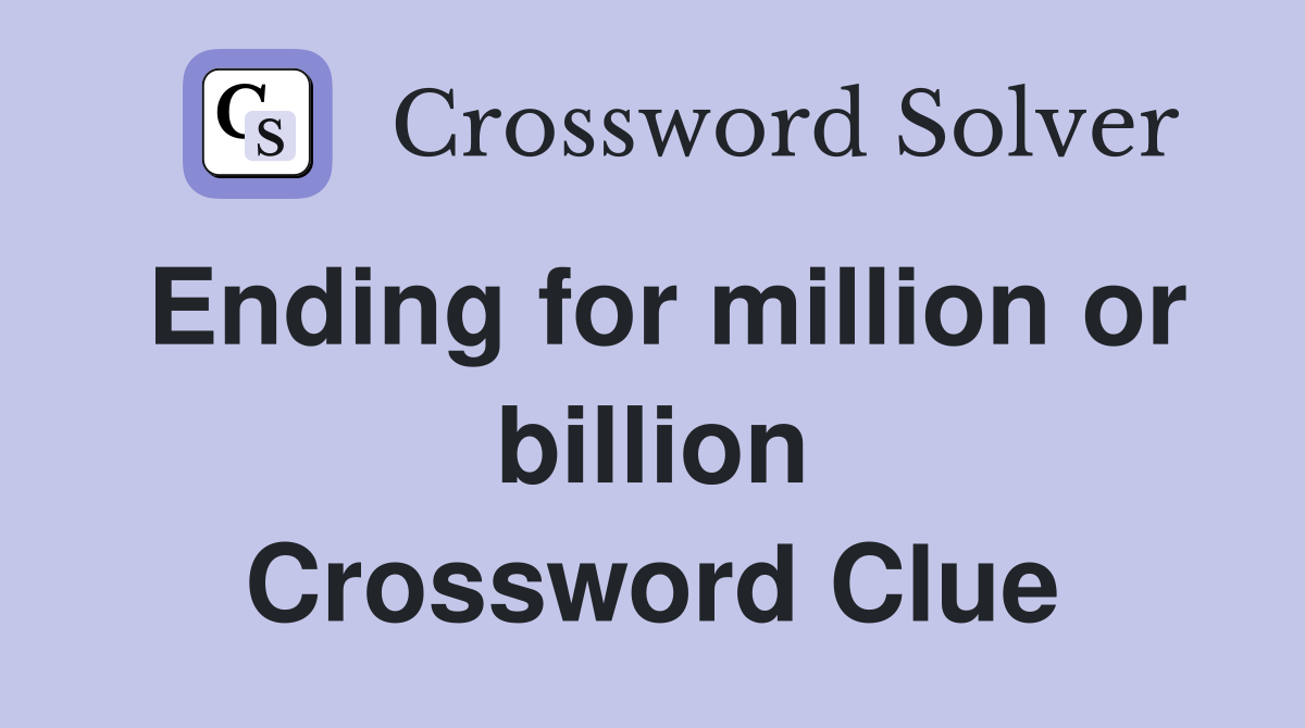 Ending for million or billion Crossword Clue