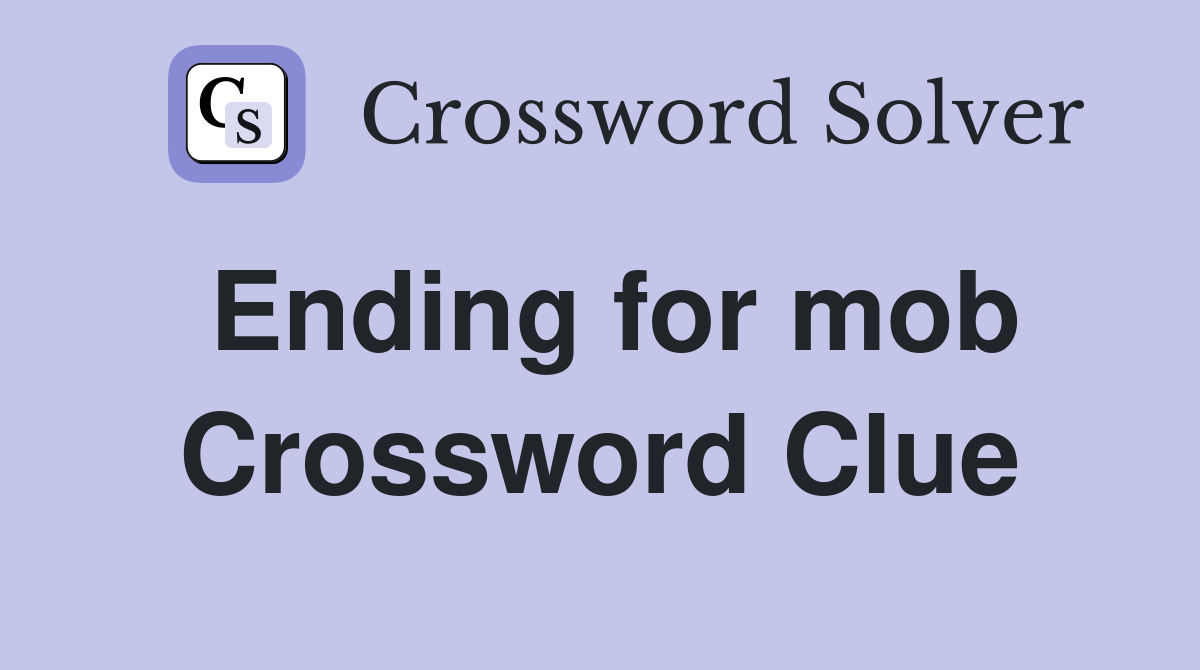 Ending for mob Crossword Clue