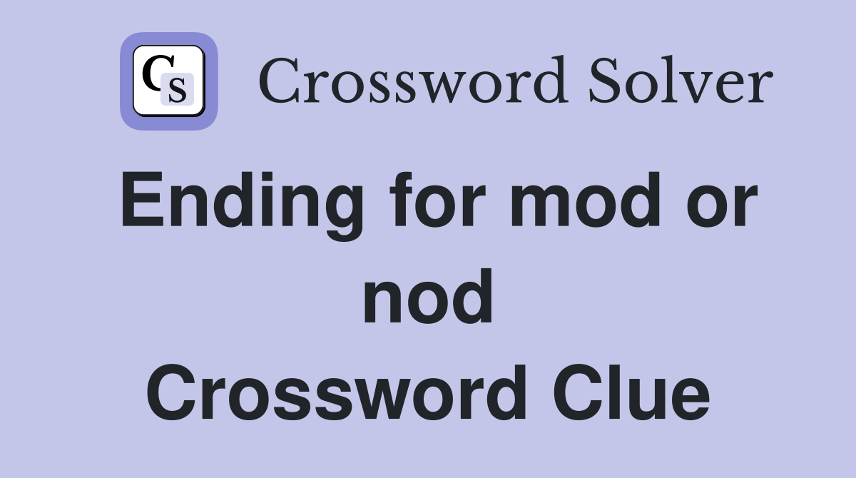 Ending for mod or nod Crossword Clue