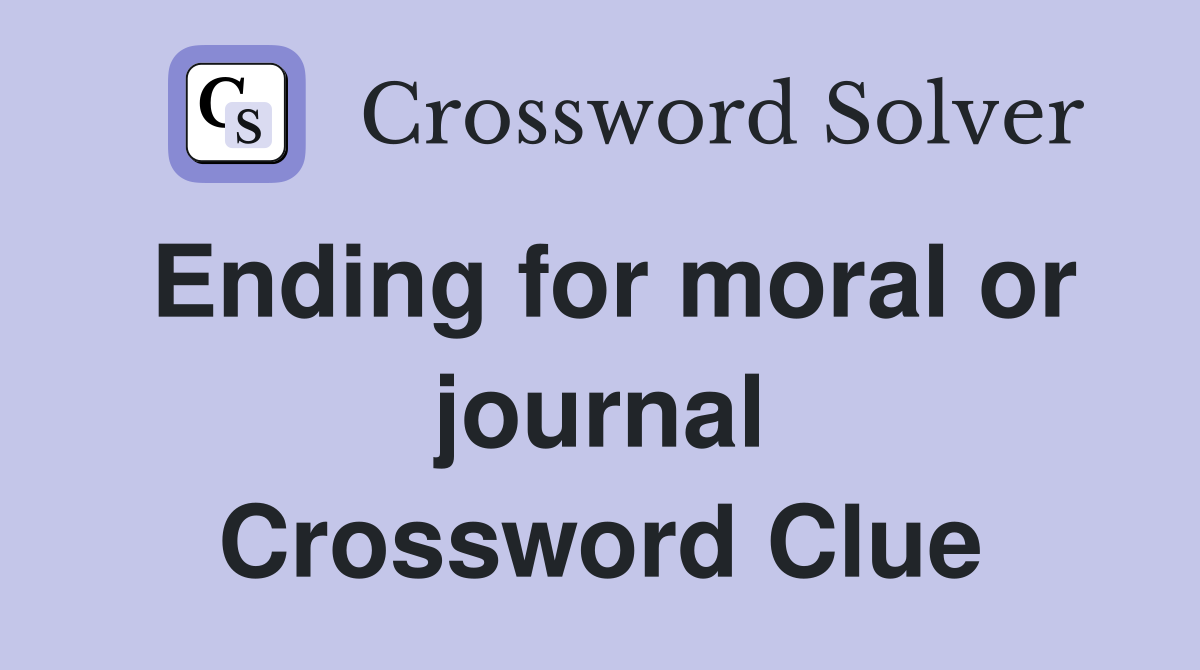 Ending for moral or journal Crossword Clue