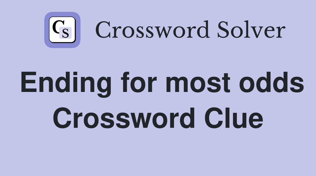 Ending for most odds Crossword Clue