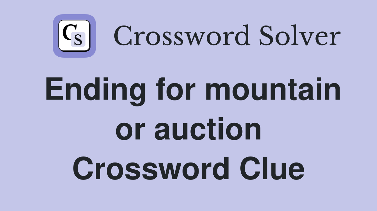Ending for mountain or auction Crossword Clue