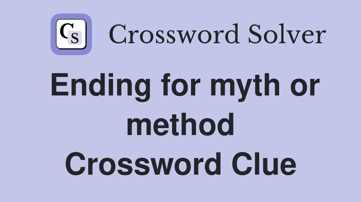 Ending for myth or method Crossword Clue