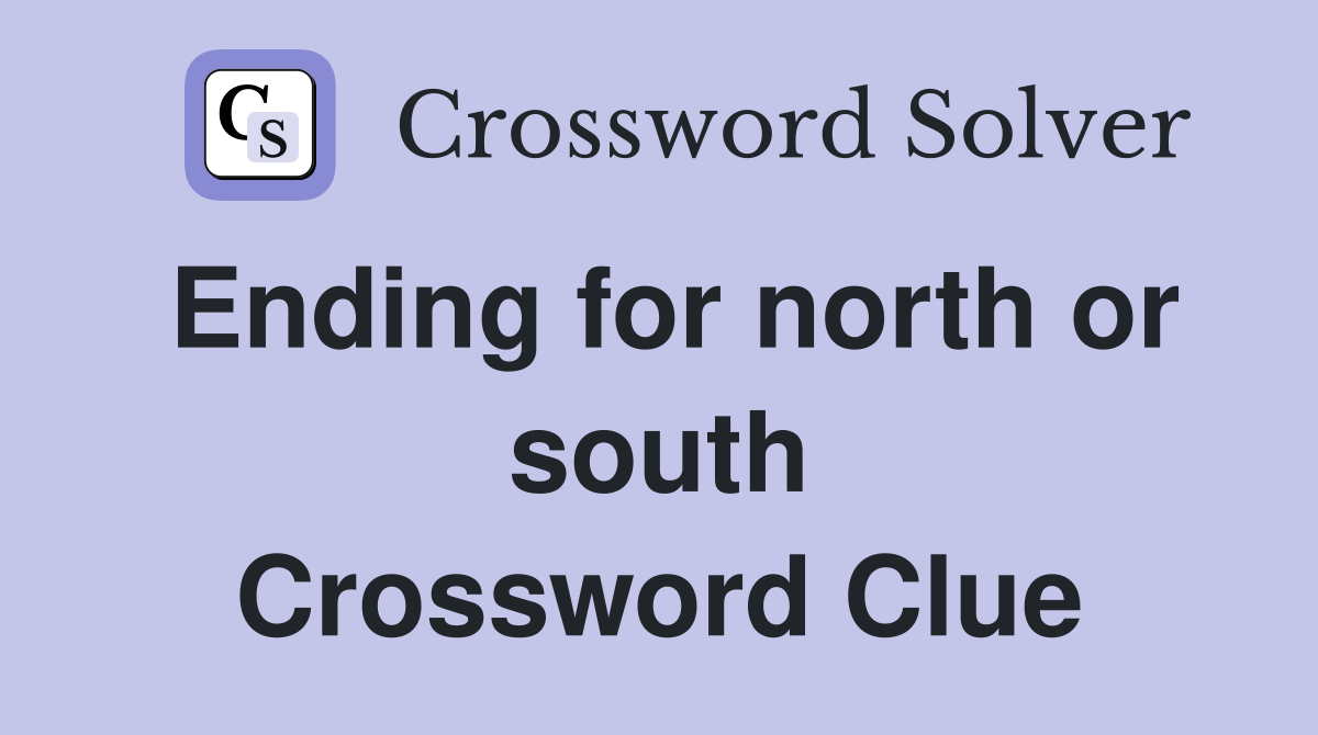 Ending for north or south Crossword Clue