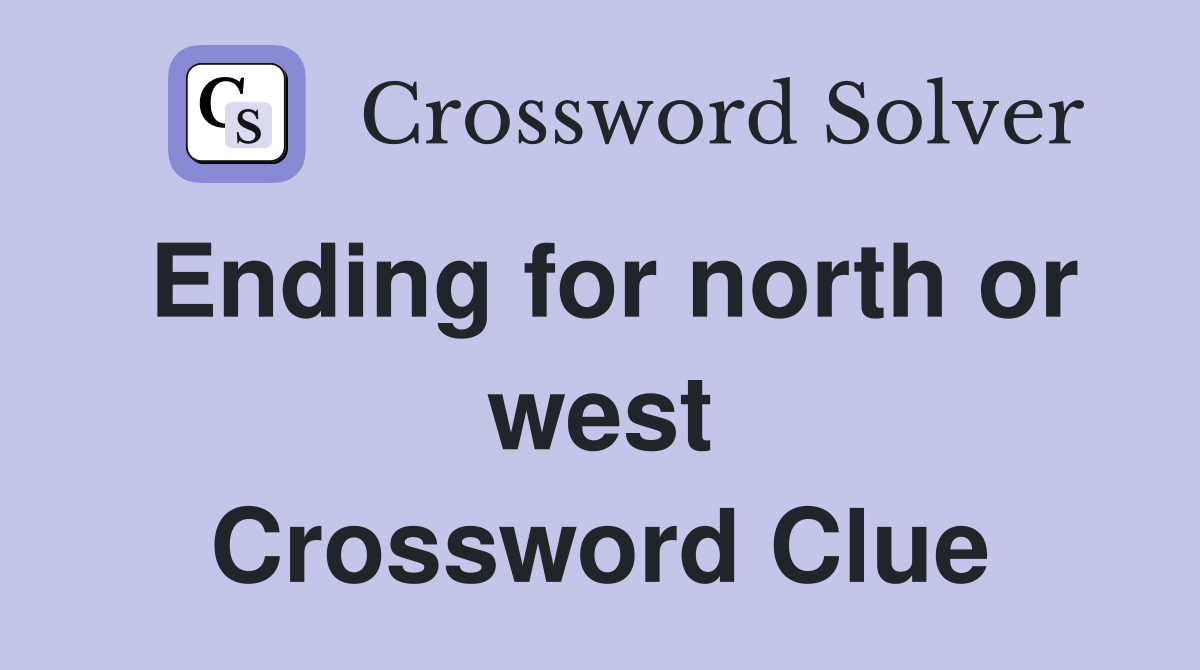 Ending for north or west Crossword Clue