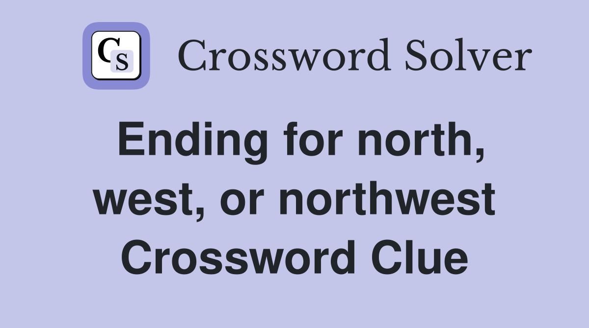 Ending for north, west, or northwest Crossword Clue