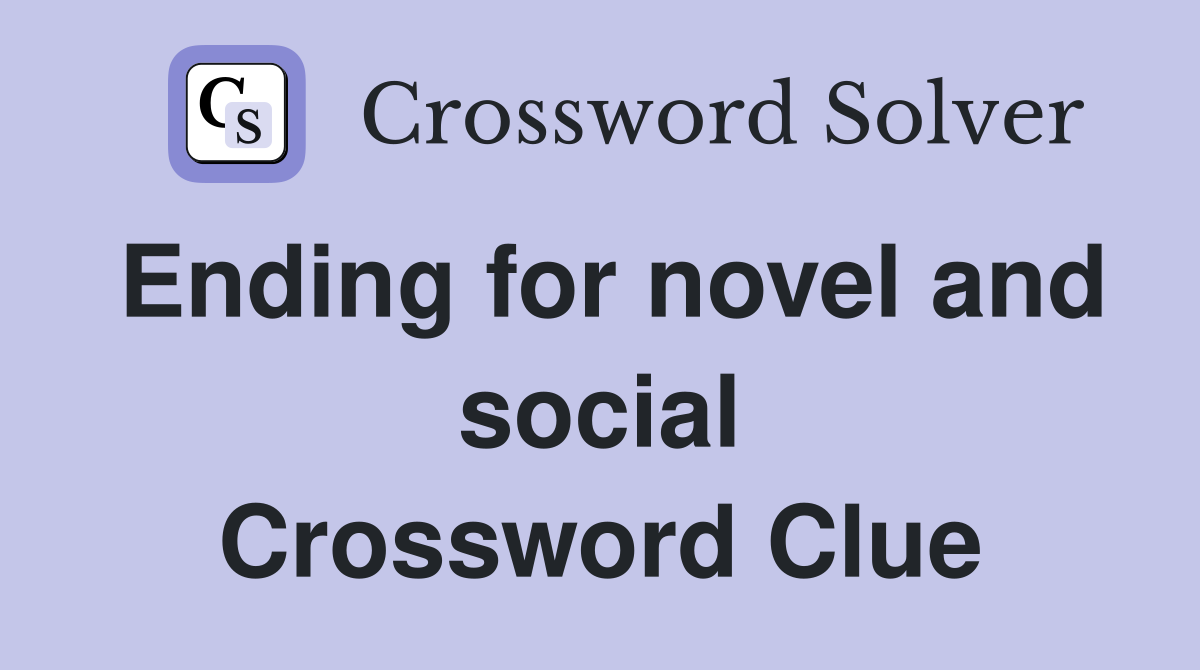 Ending for novel and social Crossword Clue