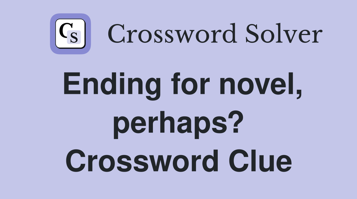 Ending for novel, perhaps? Crossword Clue