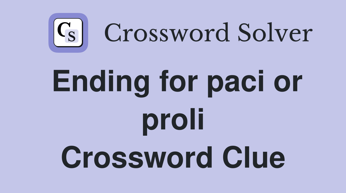 Ending for paci or proli Crossword Clue