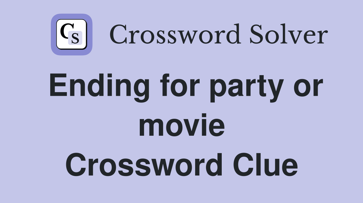 Ending for party or movie Crossword Clue
