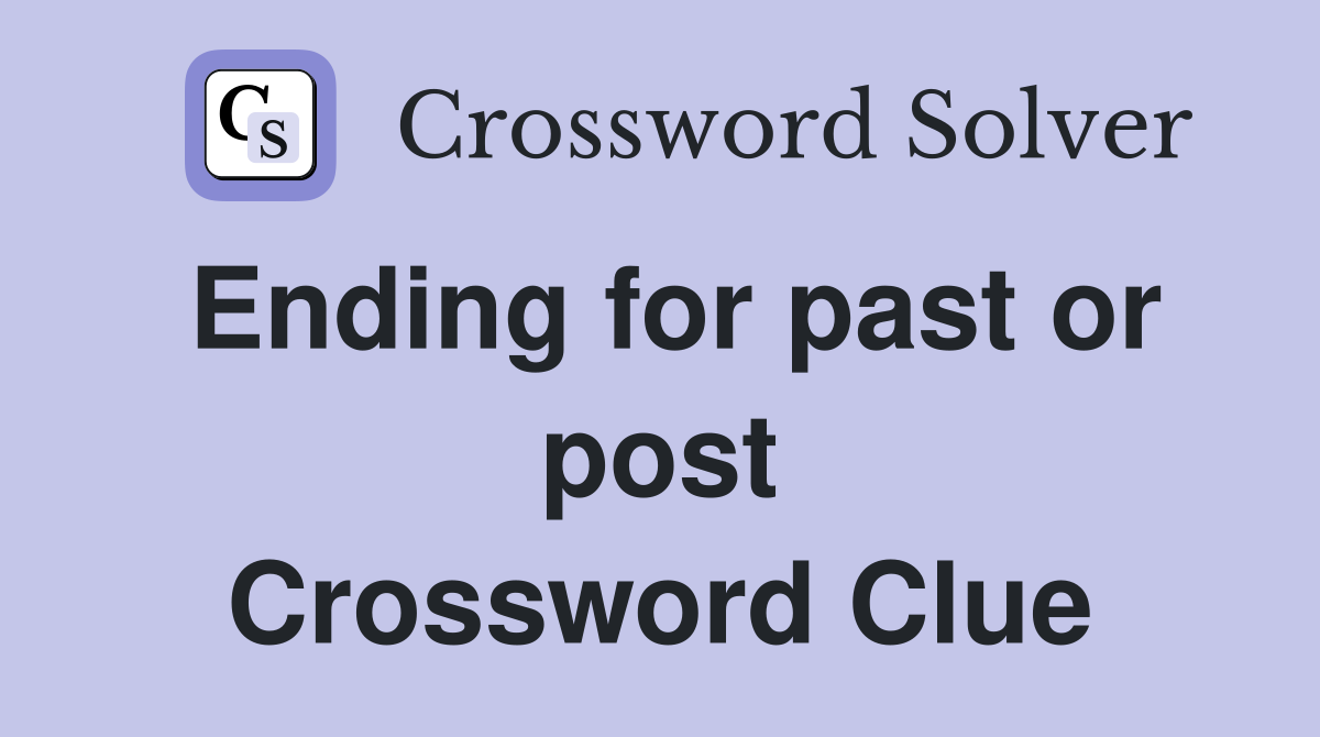 Ending for past or post Crossword Clue