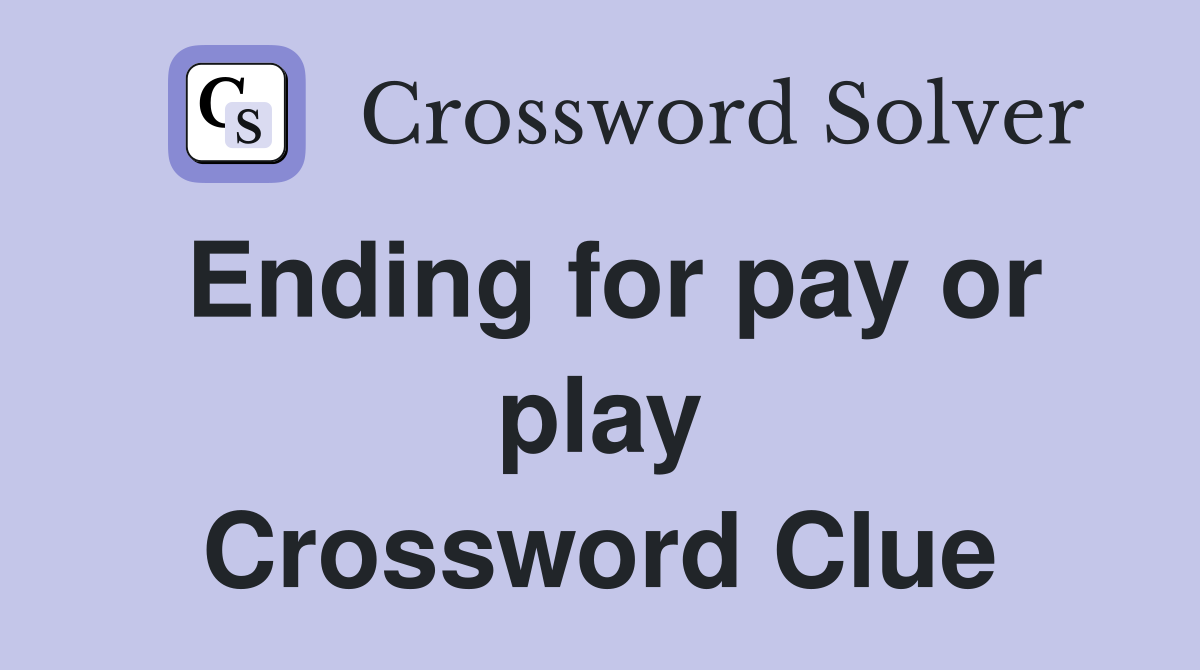 Ending for pay or play Crossword Clue