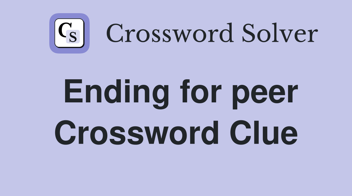 Ending for peer Crossword Clue