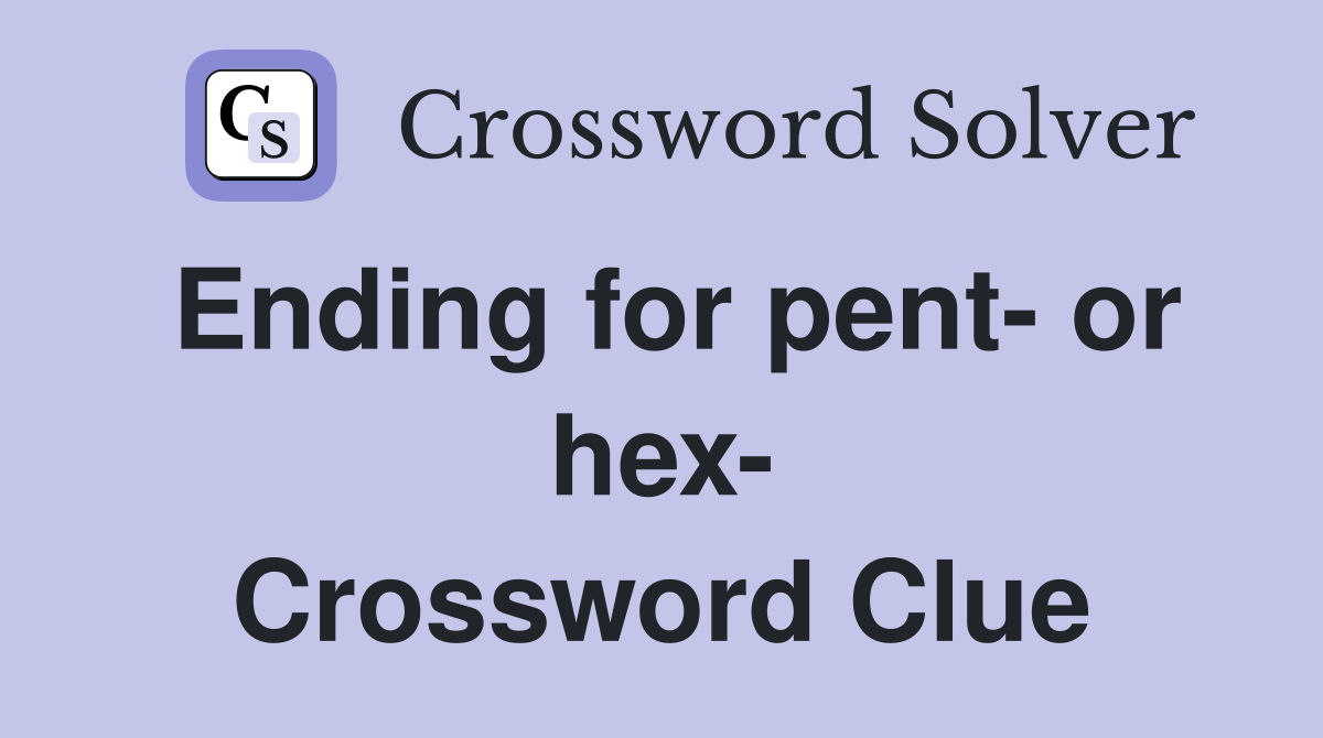 Ending for pent- or hex- Crossword Clue