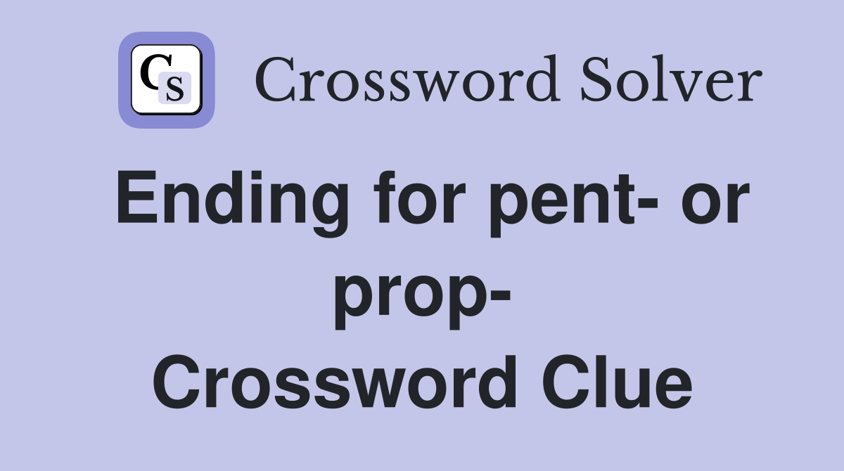 Ending for pent- or prop- Crossword Clue