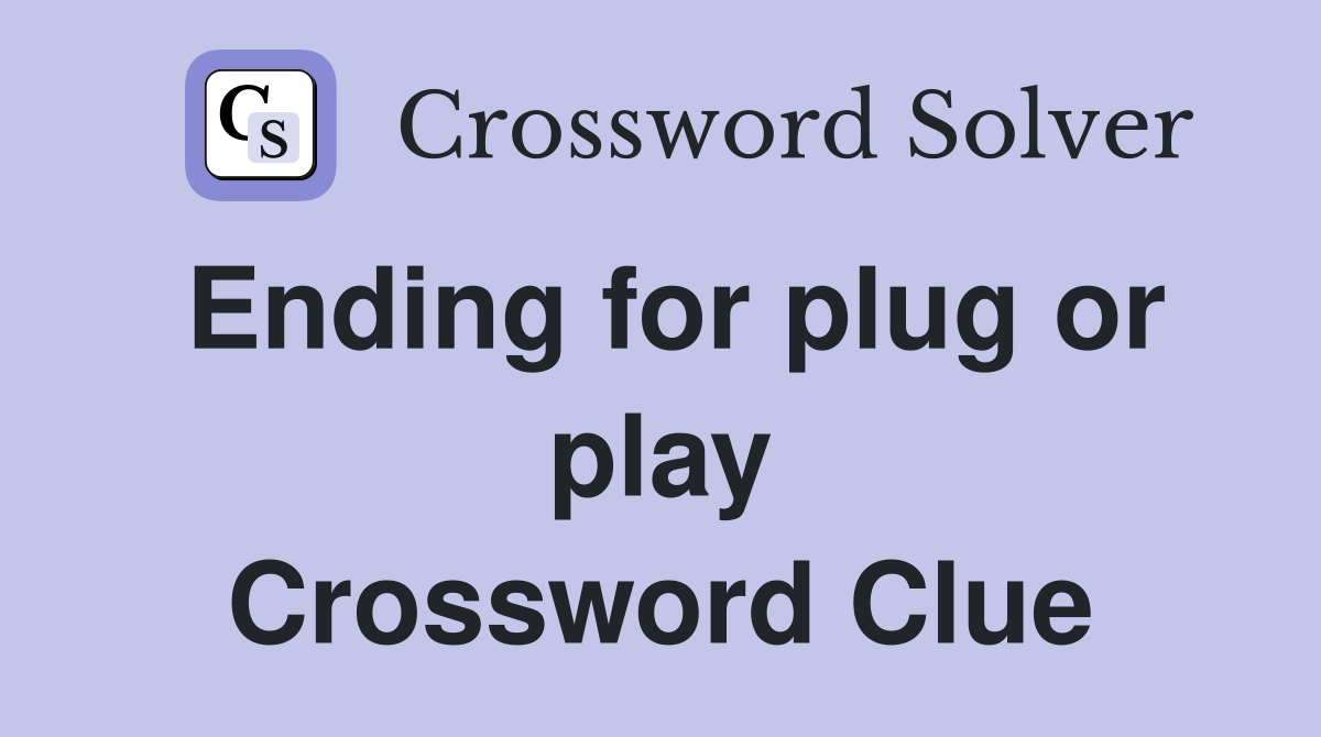 Ending for plug or play Crossword Clue