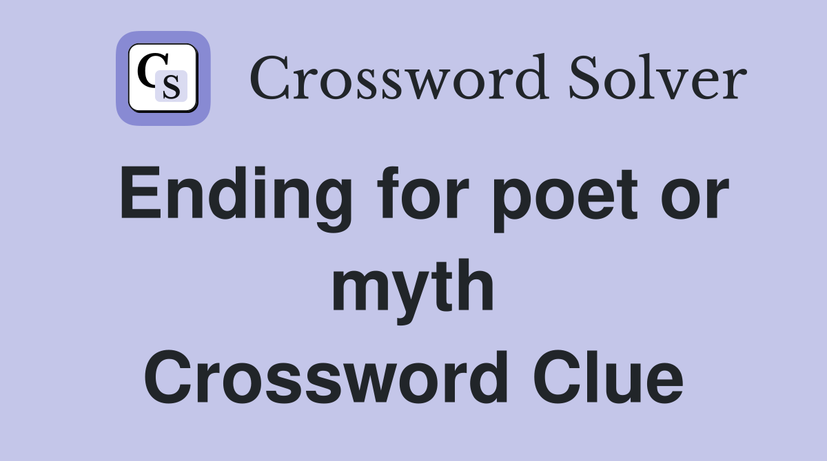 Ending for poet or myth Crossword Clue