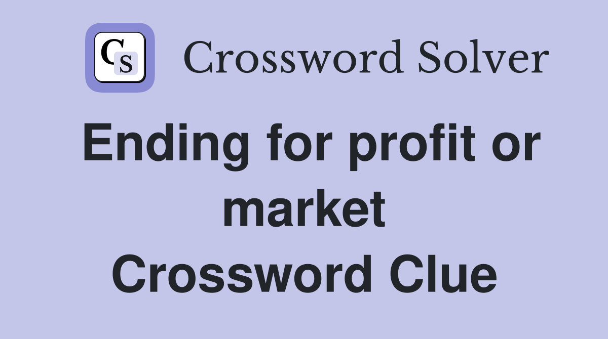 Ending for profit or market Crossword Clue